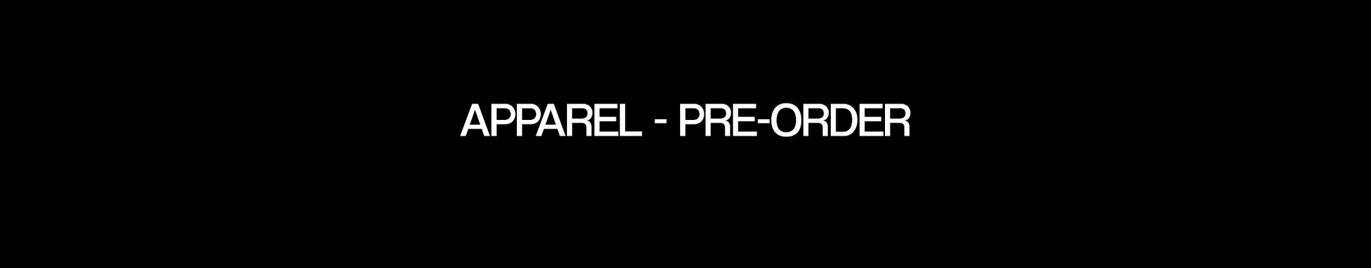 APPAREL - PRE-ORDER