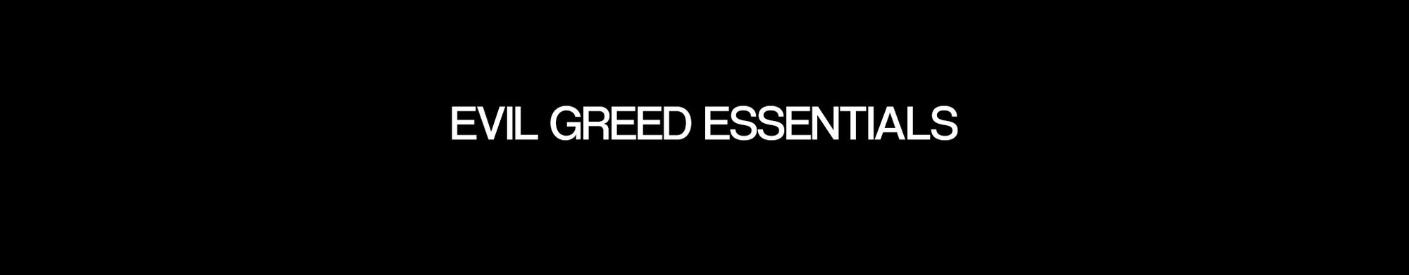 EVIL GREED ESSENTIALS