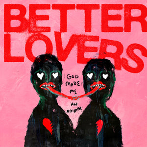 BETTER LOVERS "God Made Me An Animal" 12"