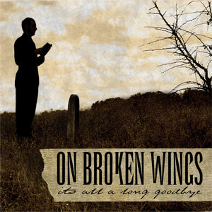 ON BROKEN WINGS "It's All A Long Goodbye" LP